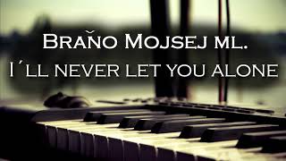 Braňo Mojsej ml  I´ll Never Let You Alone Piano version 2017 [upl. by Rocker]