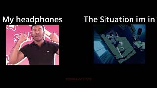 My headphones vs The Situation Im in [upl. by Irehc]