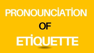 How to Pronounce Etiquette  Syllables Stress and Practice  American Pronunciation [upl. by Godfrey]