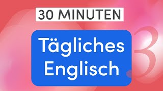 Tägliches Englisch in 30 Minuten 110 wichtige Alltagsausdrücke und Wörter für einfache Gespräche [upl. by Segal531]