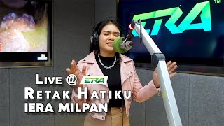 LIVE ERA  Retak Hatiku  Iera Milpan [upl. by Downey780]