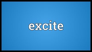 Excite Meaning [upl. by Wina]