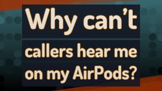 Why cant callers hear me on my AirPods [upl. by Paley]