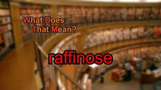 What does raffinose mean [upl. by Yaniv537]