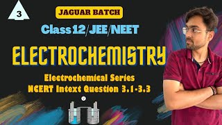 Electrochemistry  Electrochemical Series Part 3 Class 12 Jaguar Batch [upl. by Sheeb]