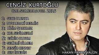 CENGİZ KURTOĞLU ÖZEL SECMELER 2 FULL 2016 [upl. by Rizzo123]