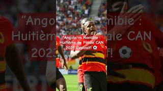 Angola vs Namibie  Huitième de Finale CAN 2023 Explosif ⚽️ prédictionsamp expectations [upl. by Halle]