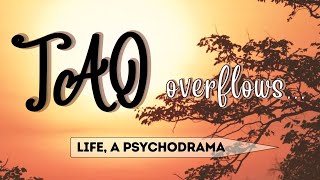 Tao Overflows  Life a Psychodrama [upl. by Eyla635]