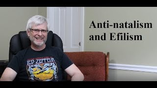 Antinatalism amp Efilism Is Life Affirmable [upl. by Dustin]