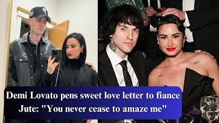 Demi Lovato pens sweet love letter to fiance Jute quotYou never cease to amaze mequot [upl. by Ytomit269]