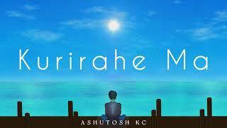 Ashutosh KC Kurirahe Ma Official Lyrics Video [upl. by Siegel885]