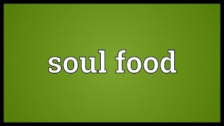 Soul food Meaning [upl. by Nylac252]