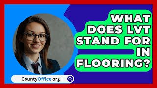 What Does LVT Stand For In Flooring  CountyOfficeorg [upl. by Euqinue]