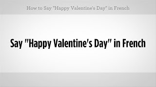 Say quotHappy Valentines Dayquot in French  French Lessons [upl. by Isidoro611]