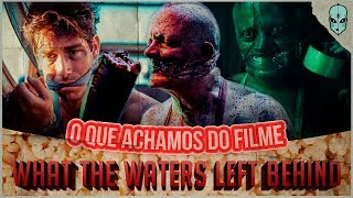 O Que Achamos do Filme WHAT THE WATERS LEFT BEHIND [upl. by Hayashi121]