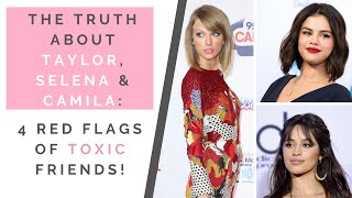 THE TRUTH ABOUT TAYLOR SWIFT SELENA GOMEZ amp CAMILA CABELLO 4 Traits Of Toxic Friends  Shallon [upl. by Carolina979]