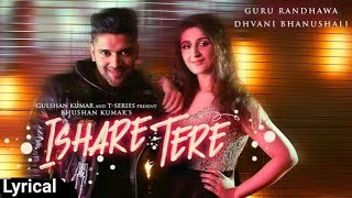 Ishare Tere Full Song Lyrics  Guru Randhawa  Dhvani Bhanushali [upl. by Ynahpit]