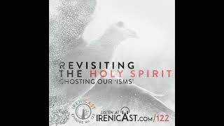 Revisiting the Holy Spirit  Ghosting Our ‘isms’  122 [upl. by Ocire]