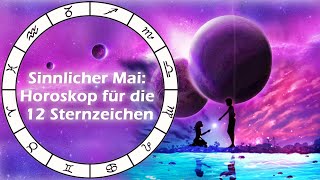 Sinnlicher Mai Horoskop für die 12 Sternzeichen [upl. by Ruelle]