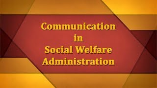 Communication in Social Welfare Administration [upl. by Ahael]