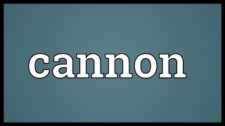 Cannon Meaning [upl. by Radke629]