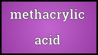 Methacrylic acid Meaning [upl. by Joanne]