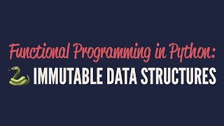 Functional Programming in Python Immutable Data Structures [upl. by Betsey]