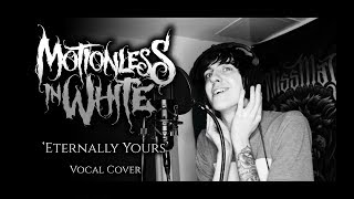 Motionless in White  Eternally Yours vocal cover [upl. by Aciraj227]