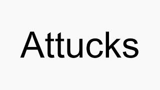 How to pronounce Attucks [upl. by Ronoc]