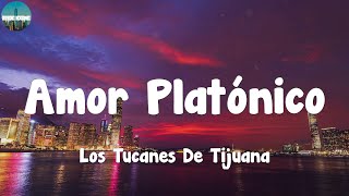 Los Tucanes De Tijuana  Amor Platónico LetraLyrics [upl. by Lyle]