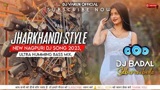 Jharkhandi Style  Nagpuri Dj Song 2023   Ultra Humming bass Mix  DJ Badal Sabaranibeda [upl. by Carolin]