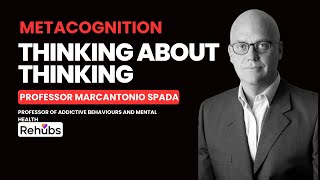 Understanding Metacognition with Prof Marcantonio Spada  Thinking About Thinking  Rehubs [upl. by Chariot]