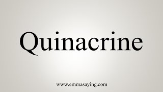 How To Say Quinacrine [upl. by Leupold329]