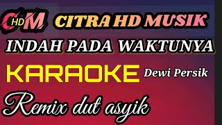 INDAH PADA WAKTUNYA DEWI PERSIK KARAOKE REMIX DUT ASYIK [upl. by Wappes]