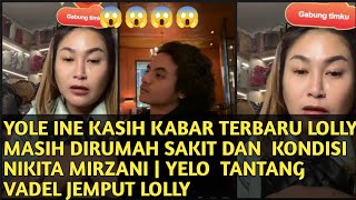 YOLE INE😱 KASIH KABAR TERBARU LOLLY MASIH DIRUMAH SAKIT DAN KONDISI NIKITA MIRZANI SAAT INI [upl. by Gabriell]