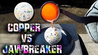 Molten Copper vs Giant Jawbreaker [upl. by Arolf315]