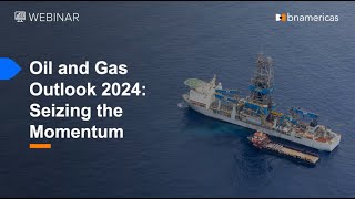 BNamericas  Oil and Gas Outlook 2024 [upl. by Elaynad]