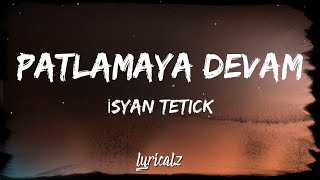 Isyan Tetick  Patlamaya Devam Lyrics [upl. by Nrevel]