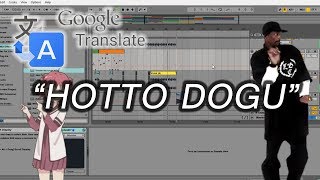 How To Make Google Translate song quotHOTTO DOGUquot [upl. by Dieterich]