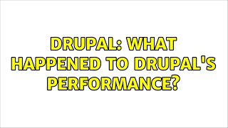 Drupal What happened to Drupals performance [upl. by Romina21]