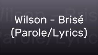 Wilson  Brisé ParoleLyrics [upl. by Besnard]