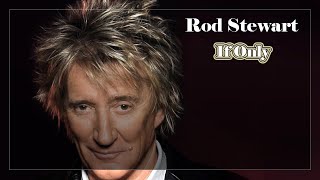 Rod Stewart  If Only [upl. by Eissirk]