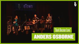 Anders Osborne  quotDark Decatur Lovequot live on eTown [upl. by Umberto987]