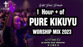 🔴 Best Pure Kikuyu Worship Mix 2023  1 Hour  Nonstop  Dj Kevin Thee Minister [upl. by Buford]