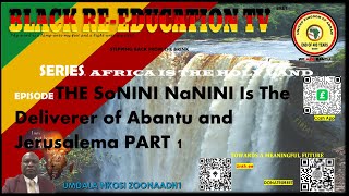 AFRICA IS THE HOLY LAND   THE SoNINI NaNINI Is The Deliverer of Abantu and Jerusalema PART 1 [upl. by Monagan]