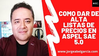 🔴 ASPEL SAE 50 COMO DAR DE ALTA LISTAS DE PRECIOS SISTEMA ADMINISTRATIVO [upl. by Ennoval]