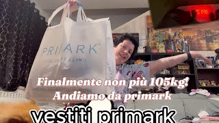 Finalmente non più 105 kg Andiamo a primark [upl. by Canfield149]