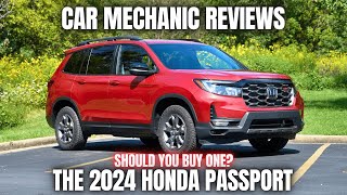 Car Mechanic Reviews The 2024 Honda Passport Should You Buy One [upl. by Yebloc480]