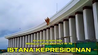 IKN TERKINI SEMANGAT amp SEJARAH BARU MENUJU UPACARA HUT RI 79 IKN  ISTANA PRESIDEN 2472024 [upl. by Cerveny628]