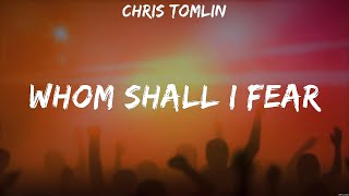 Chris Tomlin  Whom Shall I Fear Lyrics Hillsong Worship [upl. by Dionis]